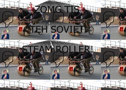 ZOMG TIS THE SOVIET STEAM ROLLER