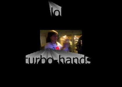 lol, turbo-hands