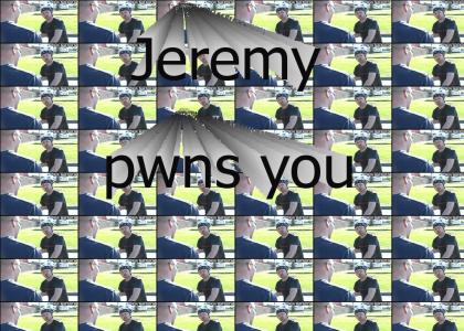 Jeremy pwns you.