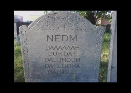 R.I.P. NEDM ;(