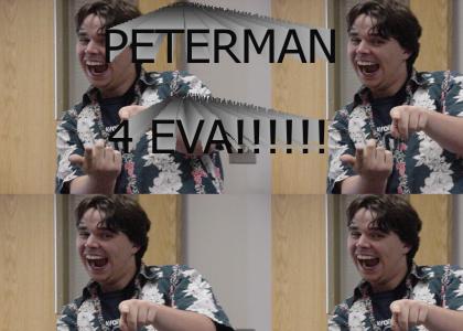 PETERMAN 4 EVA!!!!!