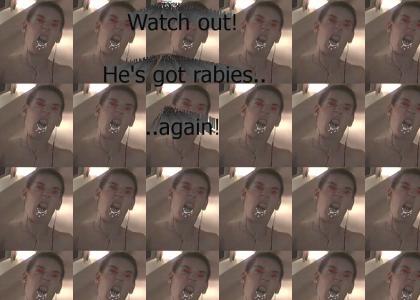 Crazy dude with rabies...returns!
