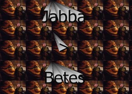 Jabba > Betes