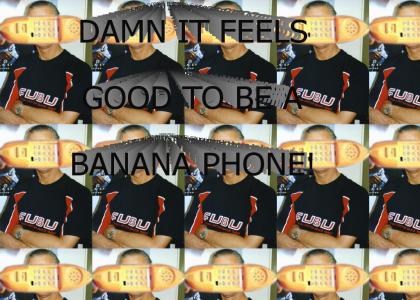 Damn it feels good to be a banana phone