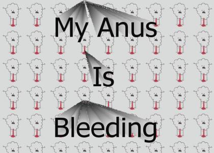 My anus is bleeding!!