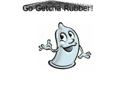 Go Get Your Rubber!