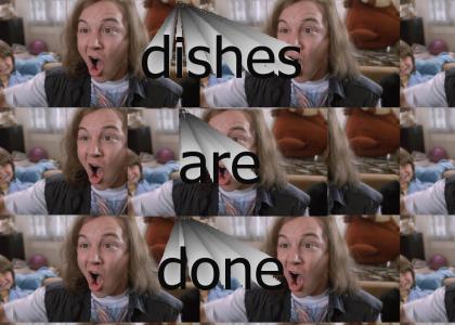 Dishes are done, man