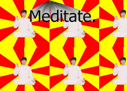 Meditate.