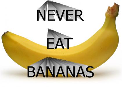 never eat bananas