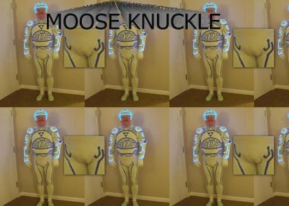 Moose Knuckle Man!