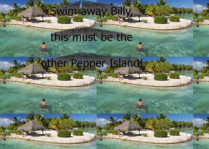 Swim away billy its Brian Peppers (Ppr Ylnd)