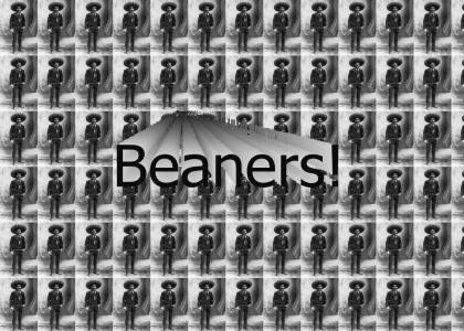 Beaners!