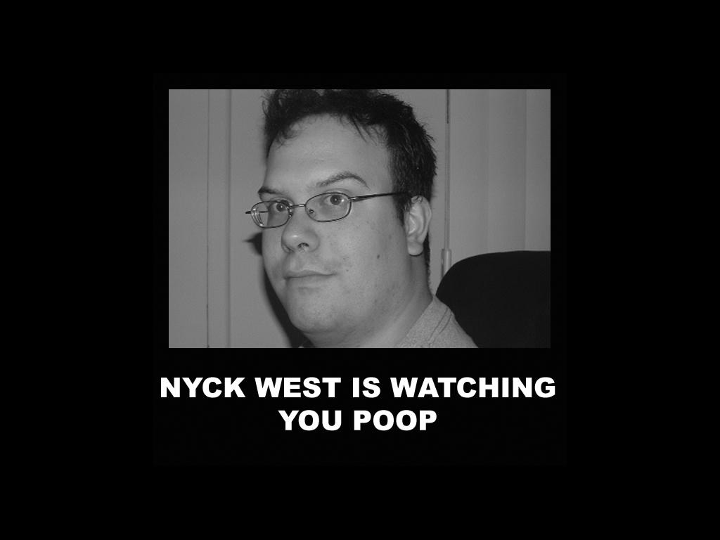 nyckwestiswatchingyoupoop