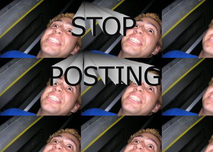 STOP POSTING