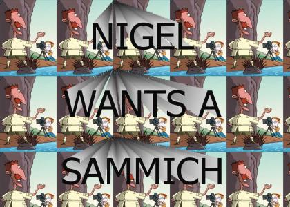 Nigel Wants a Sammich