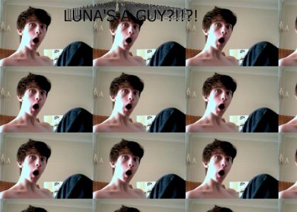 Luna's a guy?!!?!