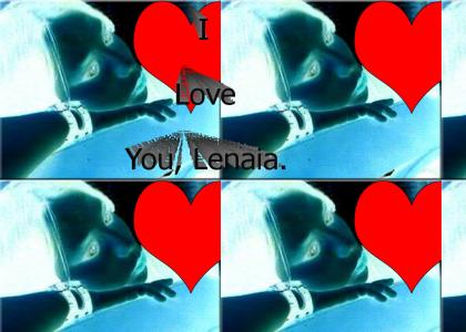 I love you, Lenaia.