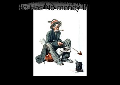 He Has No Money