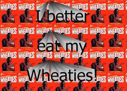 I better eat my Wheaties!