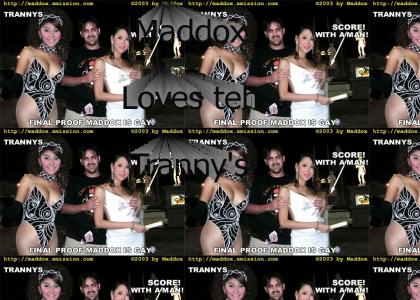 Maddox loves teh tranny's