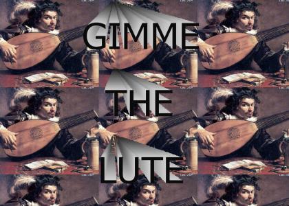 Gimme the Lute!