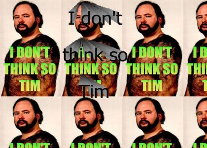 I don't think so Tim