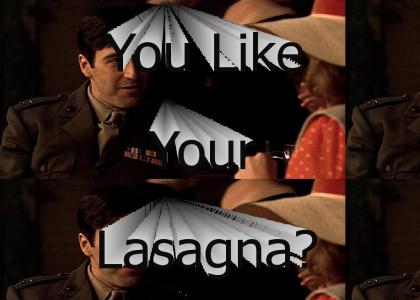 "You Like Your Lasagna?"