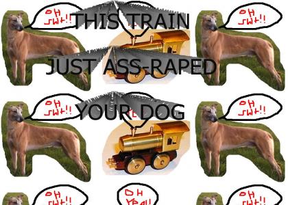 this train just ass-raped your dog