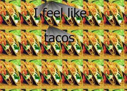 I feel like tacos