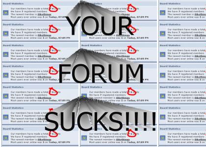 Your forum sucks!!!
