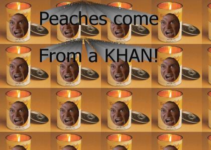 Peaches come from a KHAN