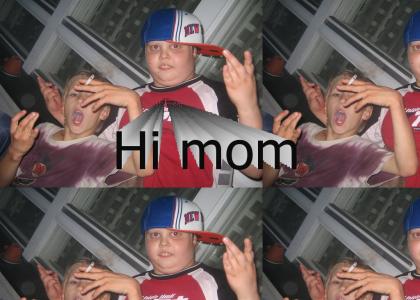 Gangsta, hi mom!