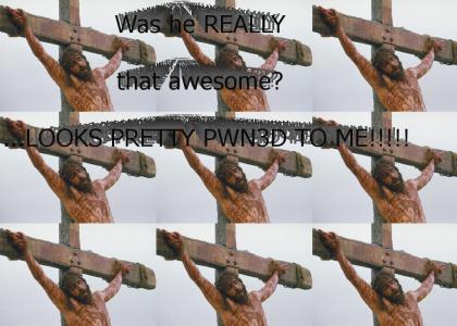 Jesus Wasn't THAT awesome...