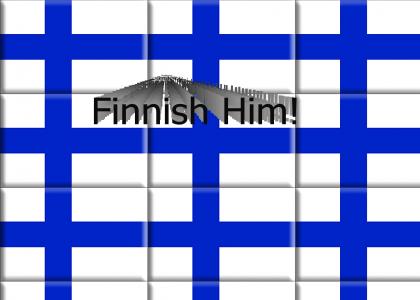 Finnish Him!