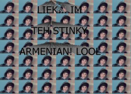 liek im a stinky armenian
