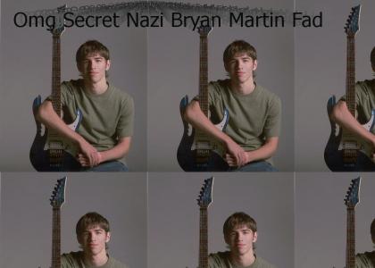 OMG Secret Nazi Bryan Martin!!