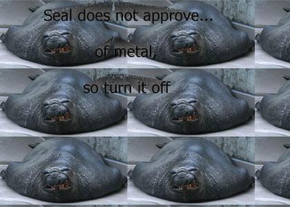 Seal Doesn't approve of Metal