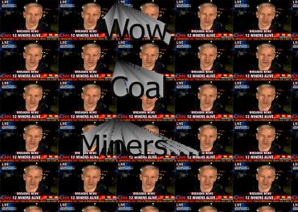 Wow, Coal Miners....