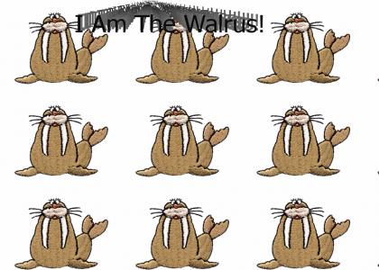 I AM The Walrus!