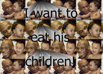 Mike Tyson wants to eat children!