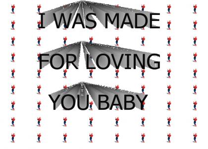 I was made for loving you baby