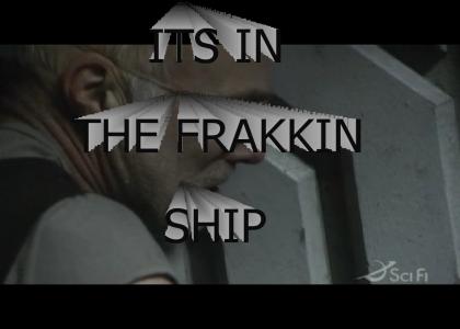 IT'S IN THE FRAKKIN SHIP