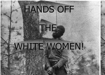 HANDS OFF THE WHITE WOMEN!