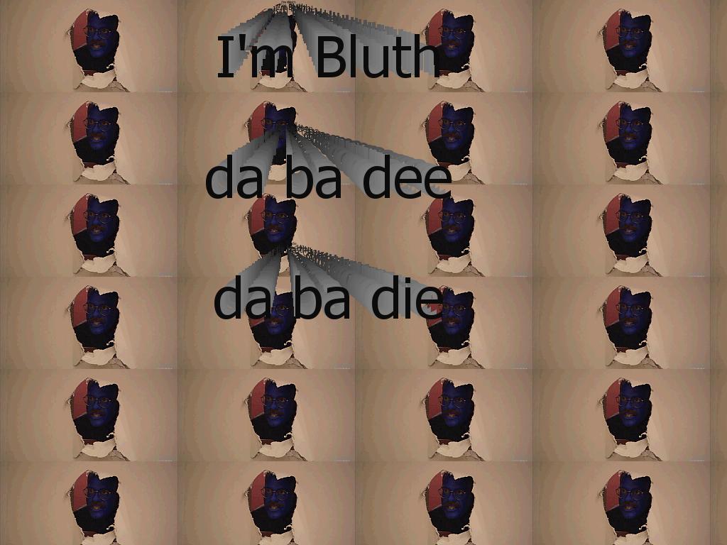 bluthdabadee