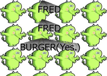 FRED FREDBURGER YES!!!