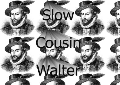 Slow Cousin Walter (Dew)