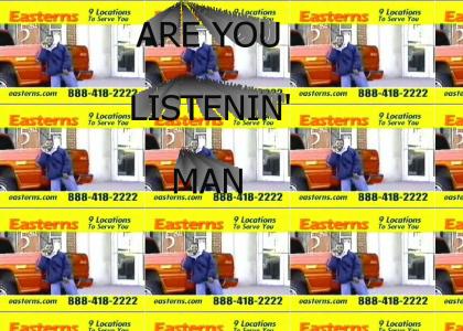 ARE YOU LISTENIN' MAN