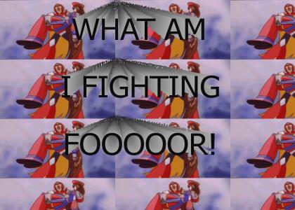 WHAT AM I FIGHTING FOOOOOOOR!