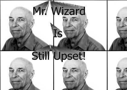 Mr. Wizard Is Still Upset