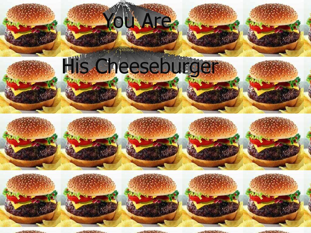 youarehischeeseburger